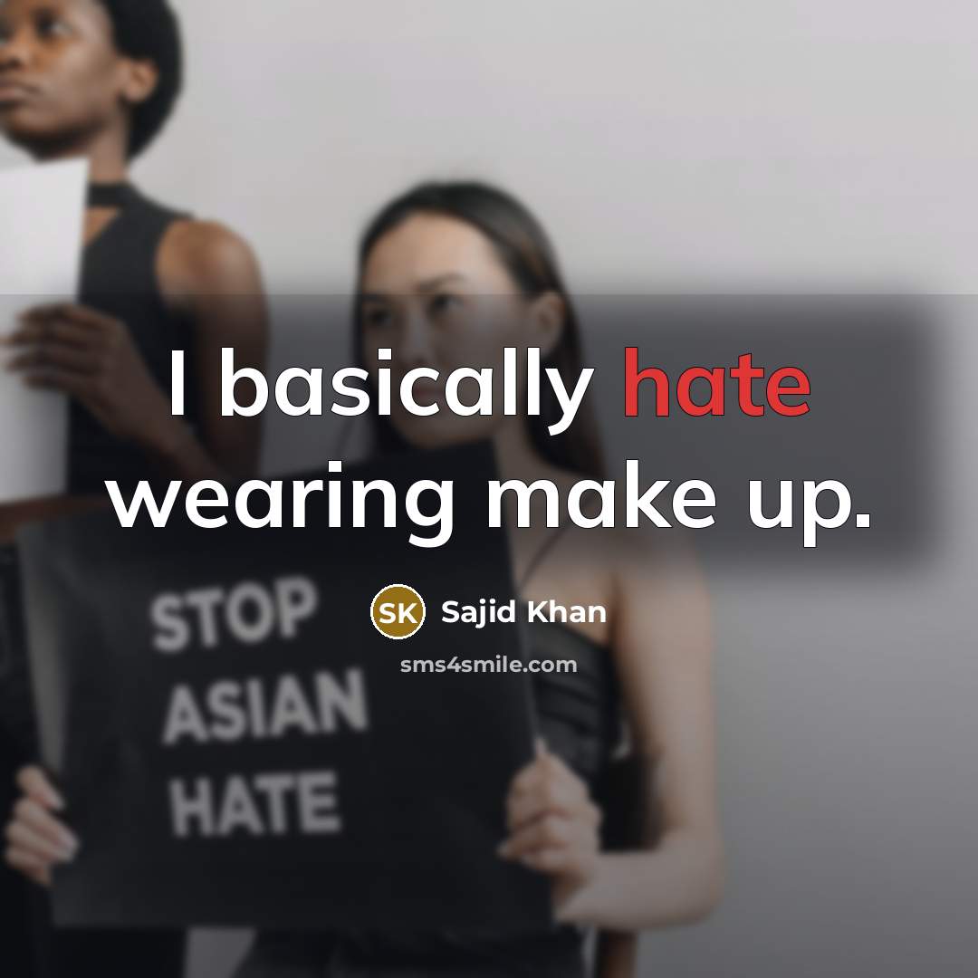 “I basically hate wearing make up.” quote by Sajid Khan