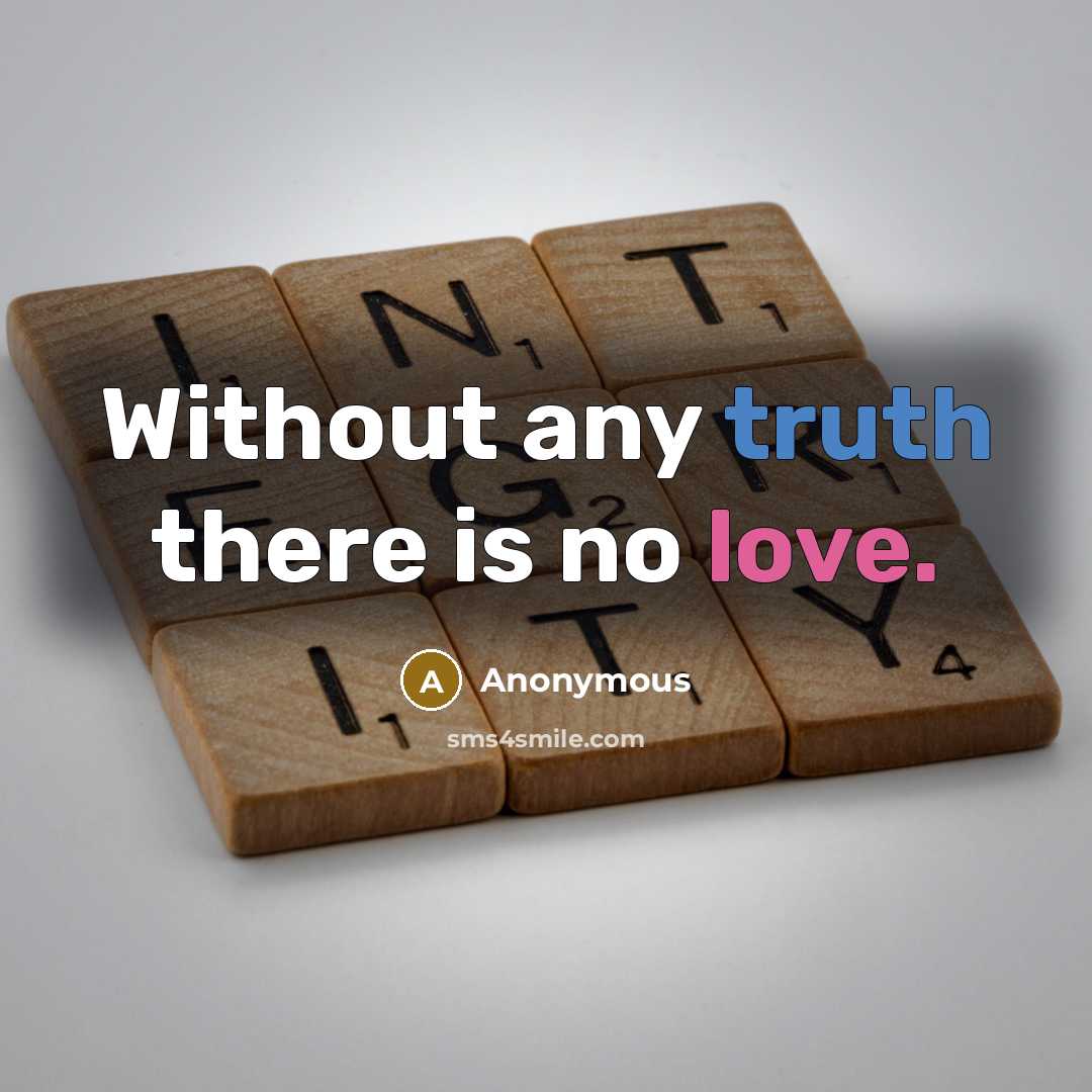 “Without any truth there is no love.” quote by Anonymous