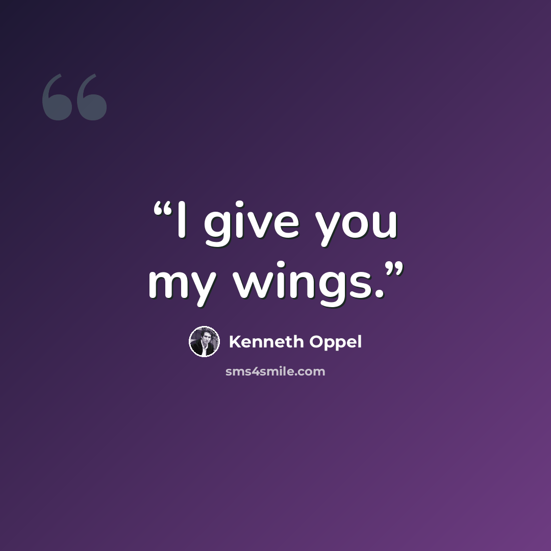 “I give you my wings.” quote by Kenneth Oppel
