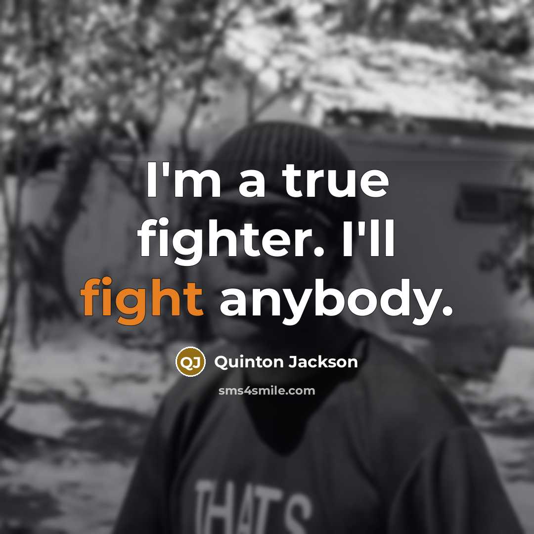 “I'm a true fighter. I'll fight anybody.” quote by Quinton Jackson