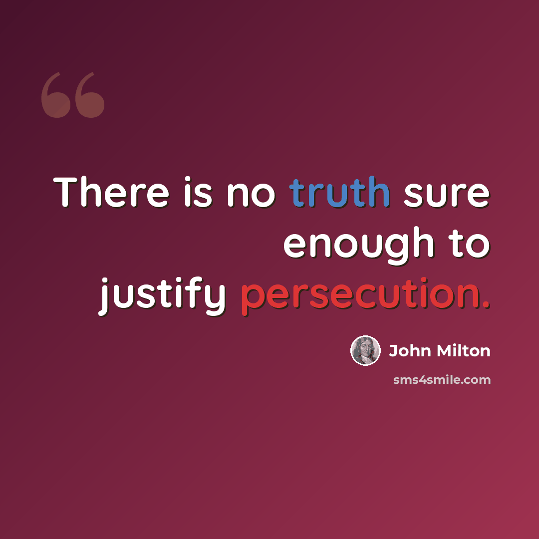 “There is no truth sure enough to justify persecution.” quote by John Milton