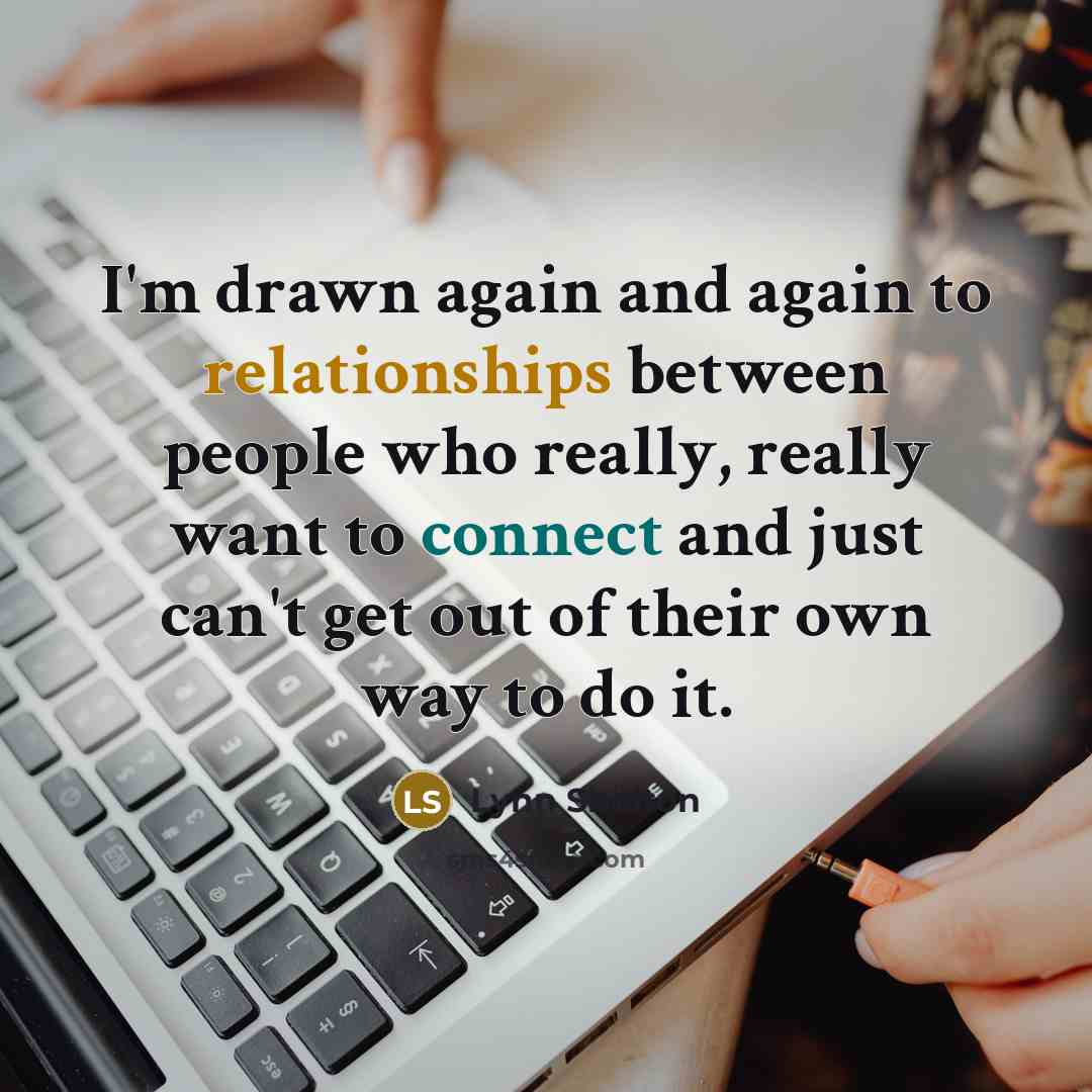 “I'm drawn again and again to relationships between people who really, really want to connect and just can't get out of their own way to do it.” quote by Lynn Shelton