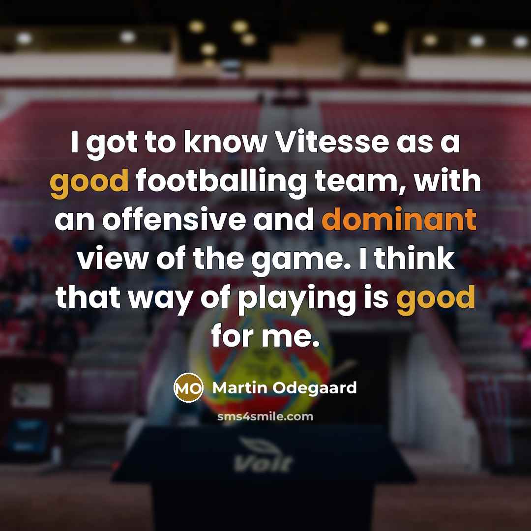 “I got to know Vitesse as a good footballing team, with an offensive and dominant view of the game. I think that way of playing is good for me.” quote by Martin Odegaard