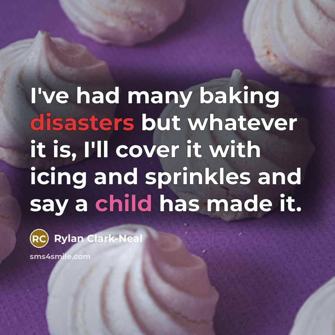 “I've had many baking disasters but whatever it is, I'll cover it with icing and sprinkles and say a child has made it.” quote by Rylan Clark-Neal