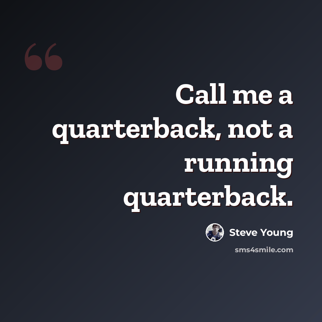 “Call me a quarterback, not a running quarterback.” quote by Steve Young