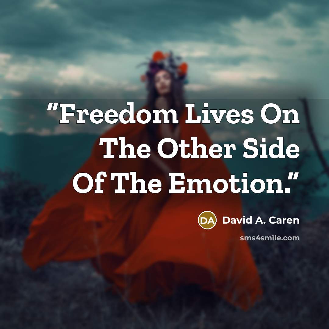 “Freedom Lives On The Other Side Of The Emotion.” quote by David A. Caren