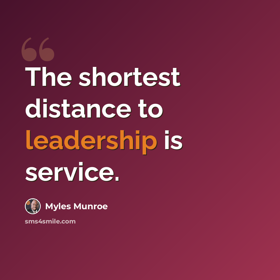 “The shortest distance to leadership is service.” quote by Myles Munroe