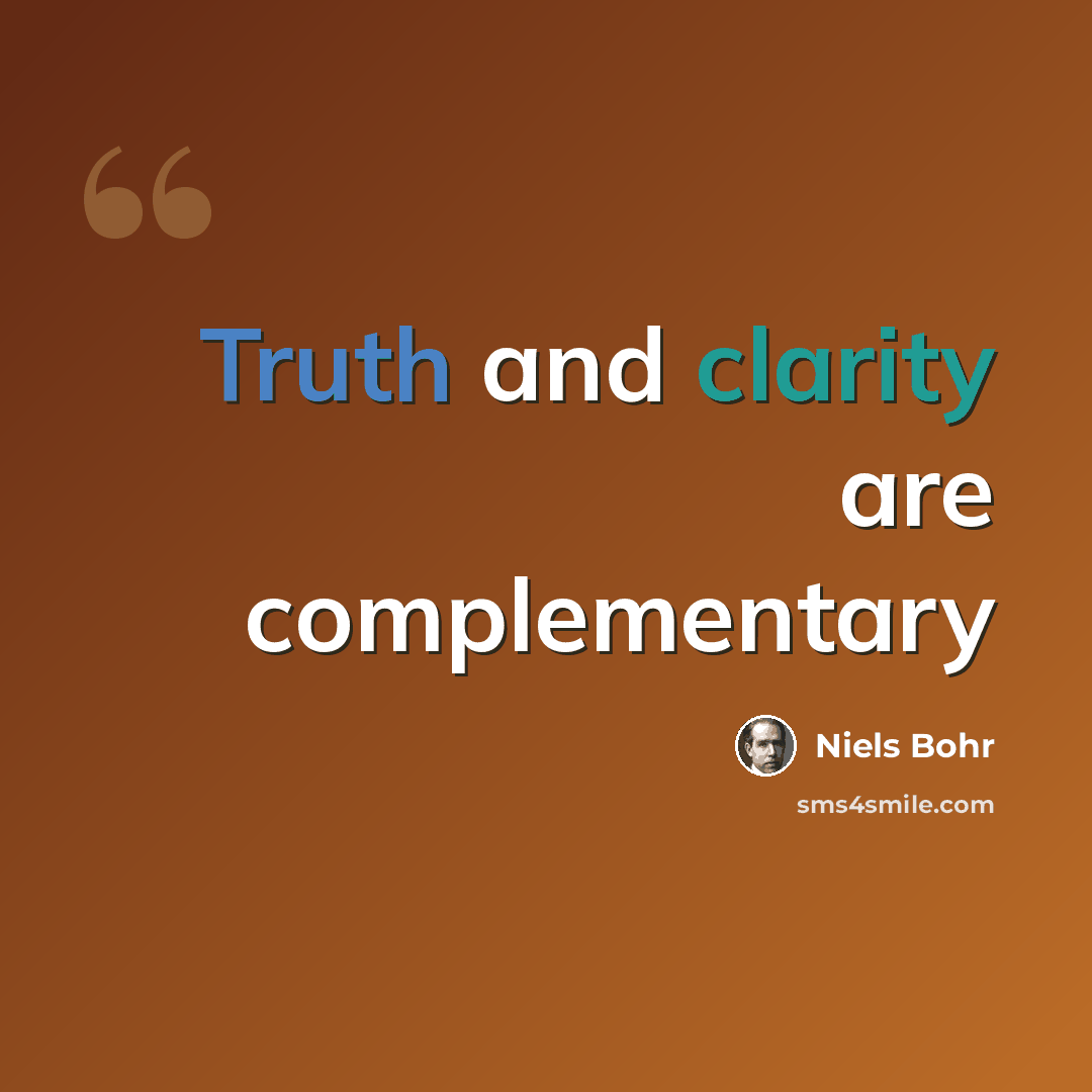 “Truth and clarity are complementary” quote by Niels Bohr