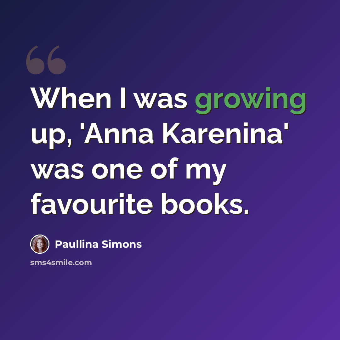 “When I was growing up, 'Anna Karenina' was one of my favourite books.” quote by Paullina Simons