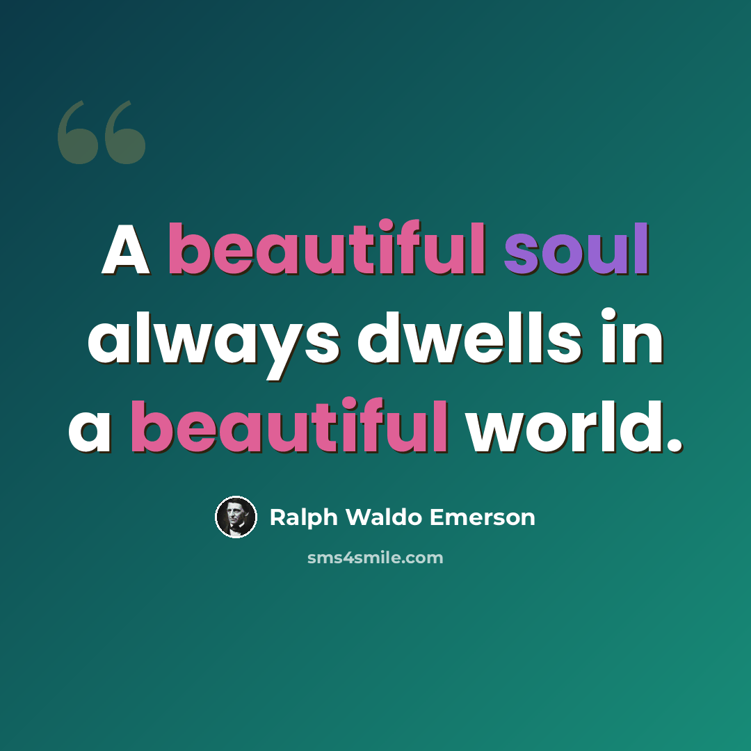 “A beautiful soul always dwells in a beautiful world.” quote by Ralph Waldo Emerson