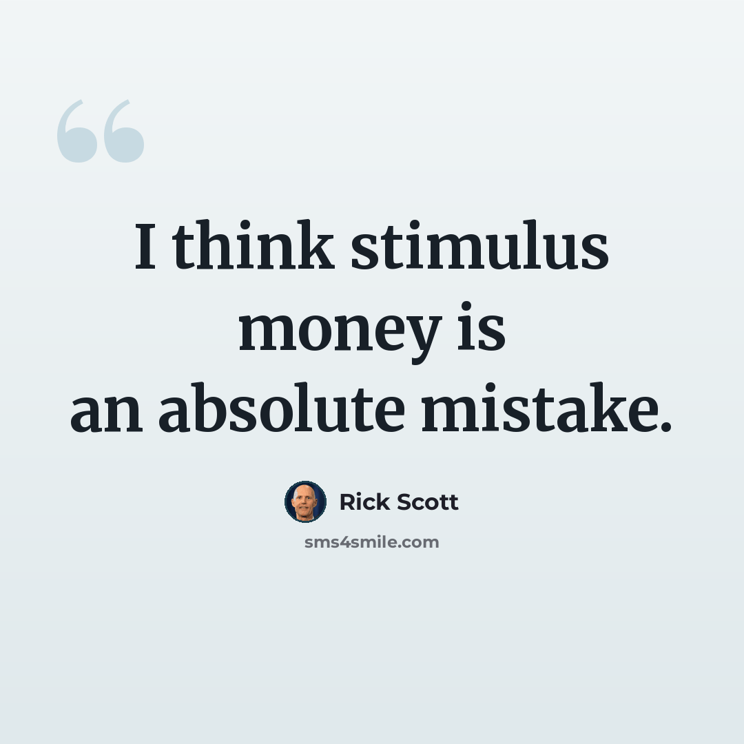 “I think stimulus money is an absolute mistake.” quote by Rick Scott