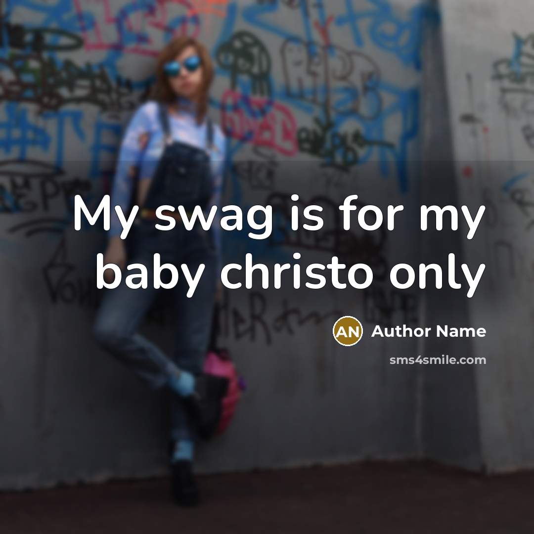 “My swag is for my baby christo only” quote by Author Name