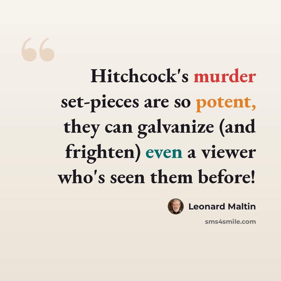 “Hitchcock's murder set-pieces are so potent, they can galvanize (and frighten) even a viewer who's seen them before!” quote by Leonard Maltin