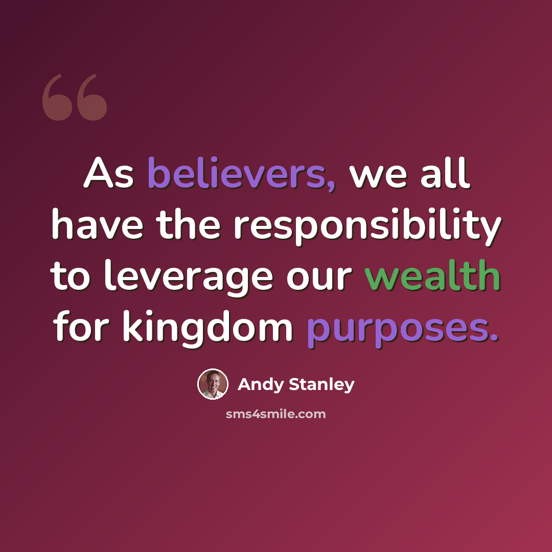 “As believers, we all have the responsibility to leverage our wealth for kingdom purposes.” quote by Andy Stanley