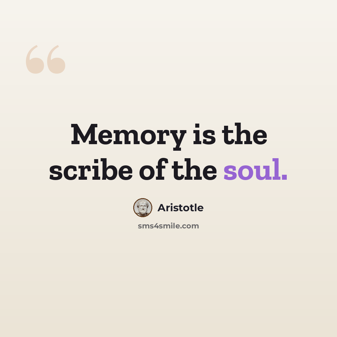 “Memory is the scribe of the soul.” quote by Aristotle