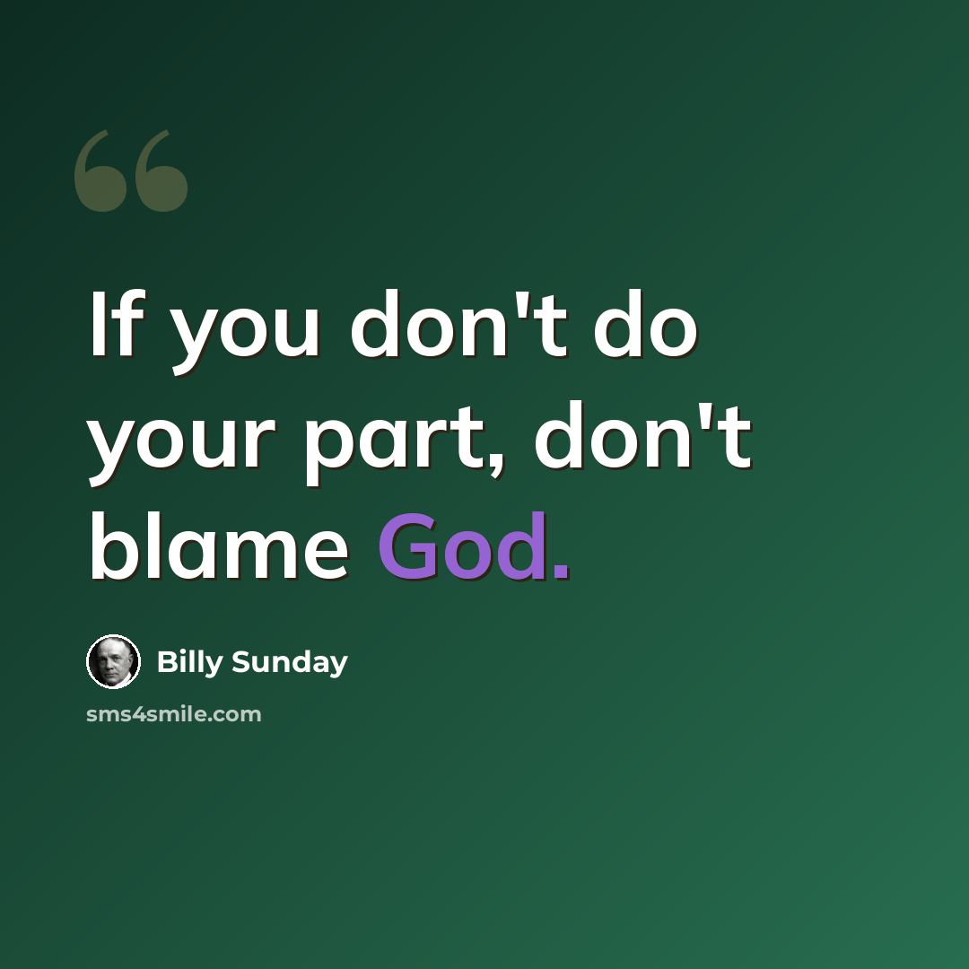 “If you don't do your part, don't blame God.” quote by Billy Sunday