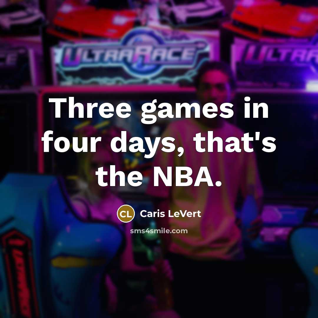 “Three games in four days, that's the NBA.” quote by Caris LeVert