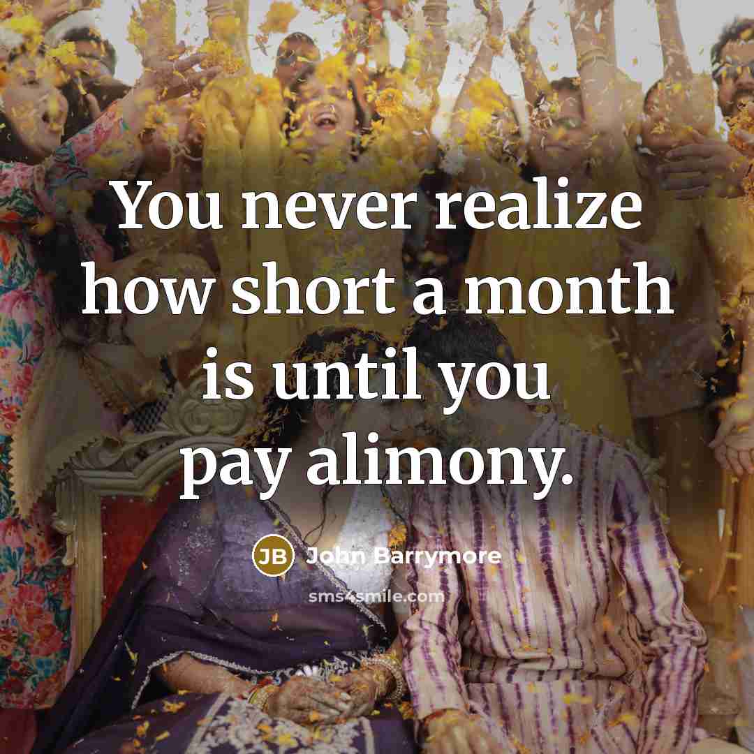 “You never realize how short a month is until you pay alimony.” quote by John Barrymore
