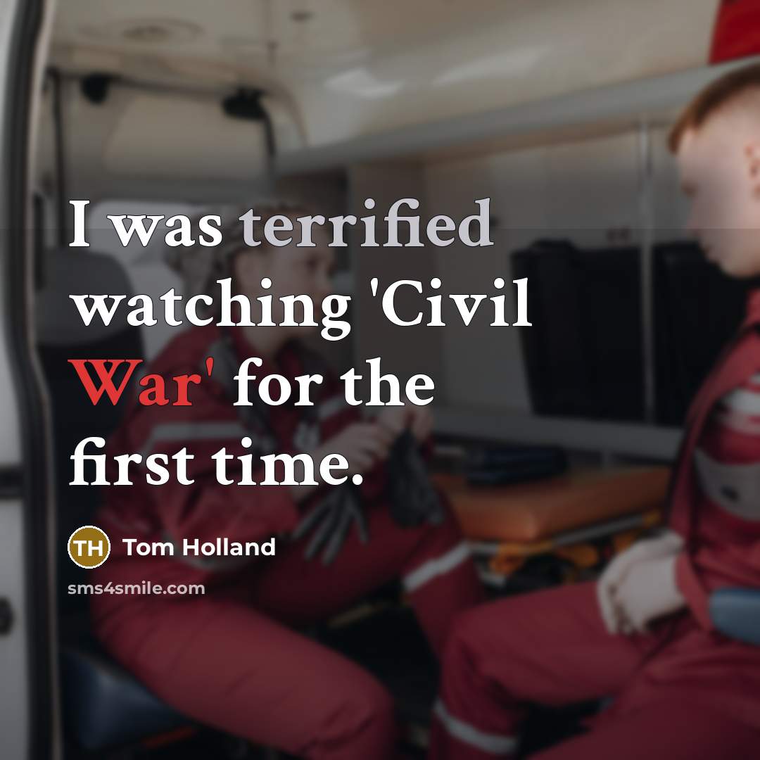 “I was terrified watching 'Civil War' for the first time.” quote by Tom Holland