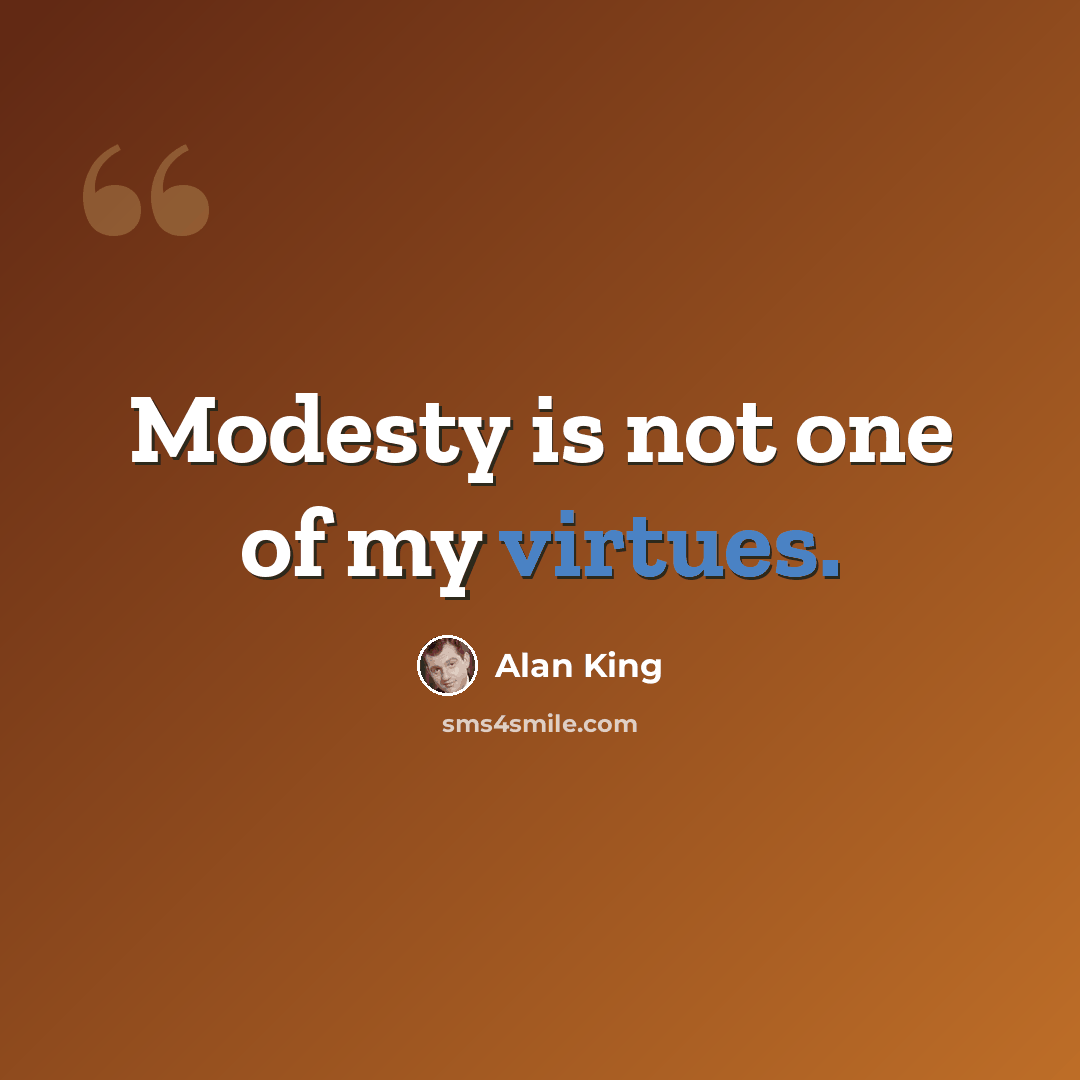 “Modesty is not one of my virtues.” quote by Alan King
