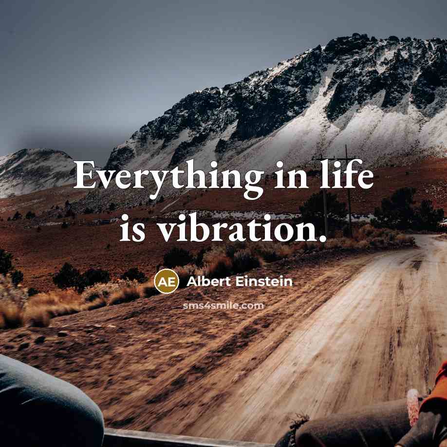 “Everything in life is vibration.” quote by Albert Einstein