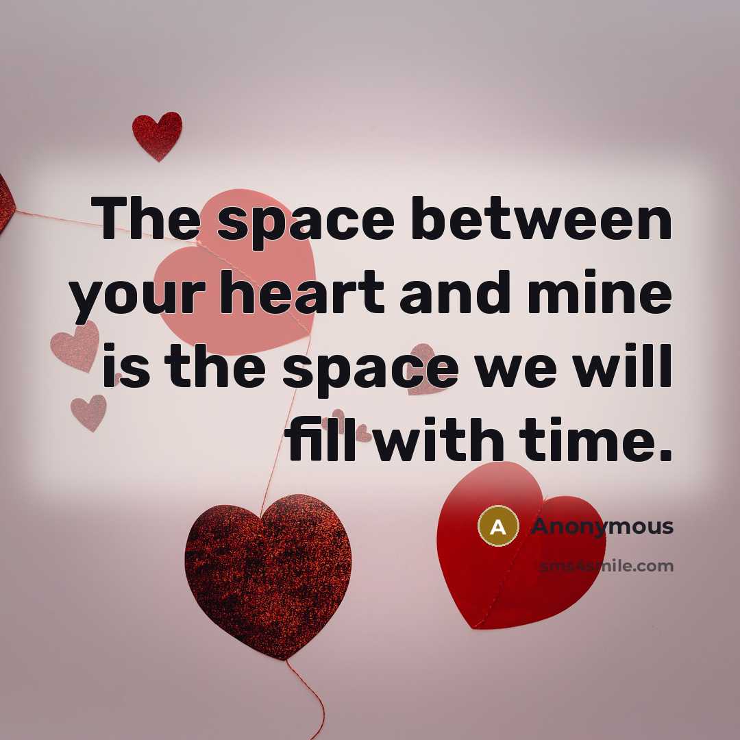 “The space between your heart and mine is the space we will fill with time.” quote by Anonymous