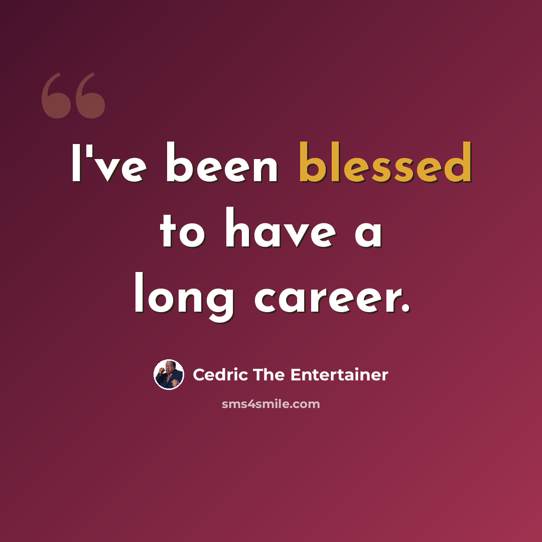 “I've been blessed to have a long career.” quote by Cedric the Entertainer