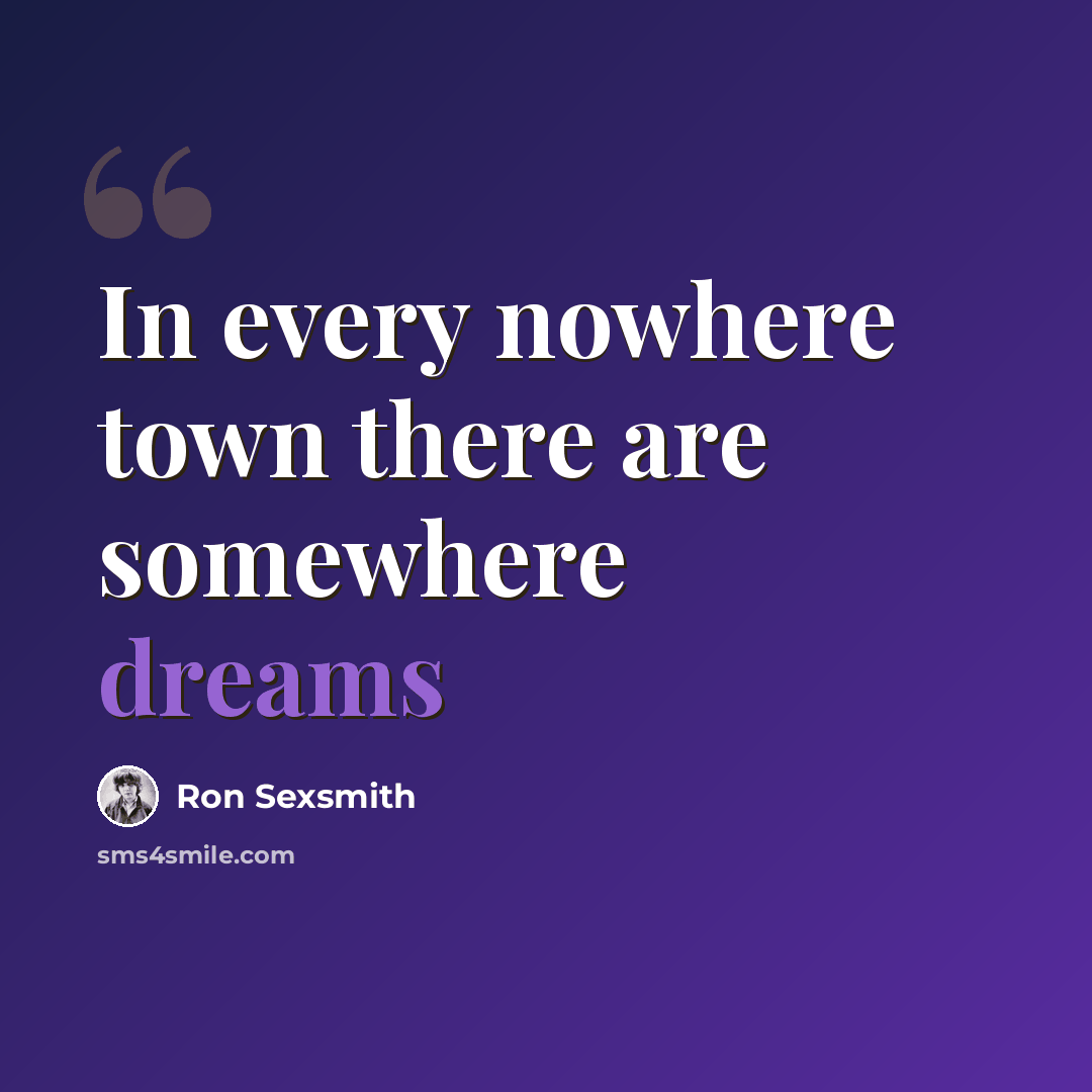 “In every nowhere town there are somewhere dreams” quote by Ron Sexsmith