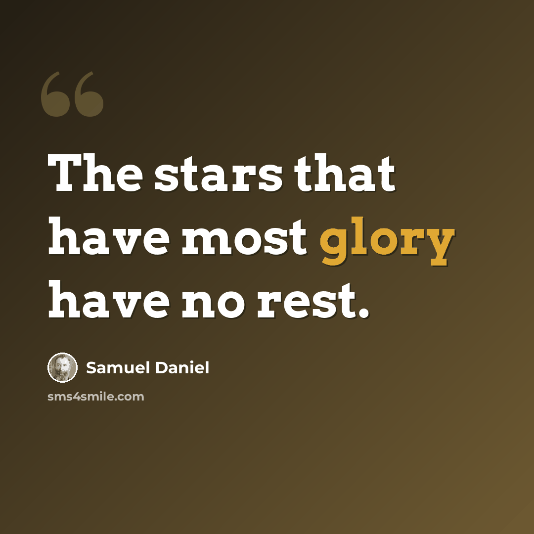 “The stars that have most glory have no rest.” quote by Samuel Daniel
