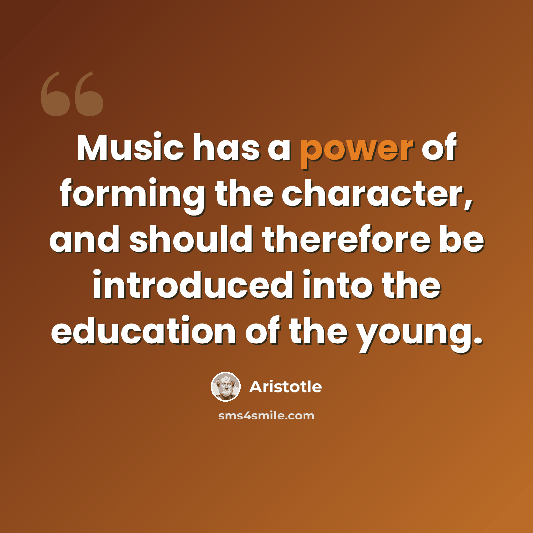 “Music has a power of forming the character, and should therefore be introduced into the education of the young.” quote by Aristotle