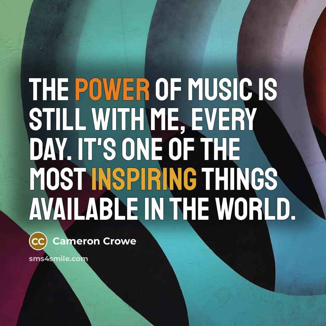 “The power of music is still with me, every day. It's one of the most inspiring things available in the world.” quote by Cameron Crowe
