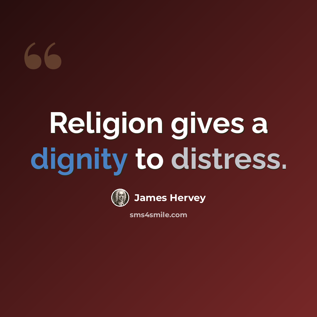 “Religion gives a dignity to distress.” quote by James Hervey