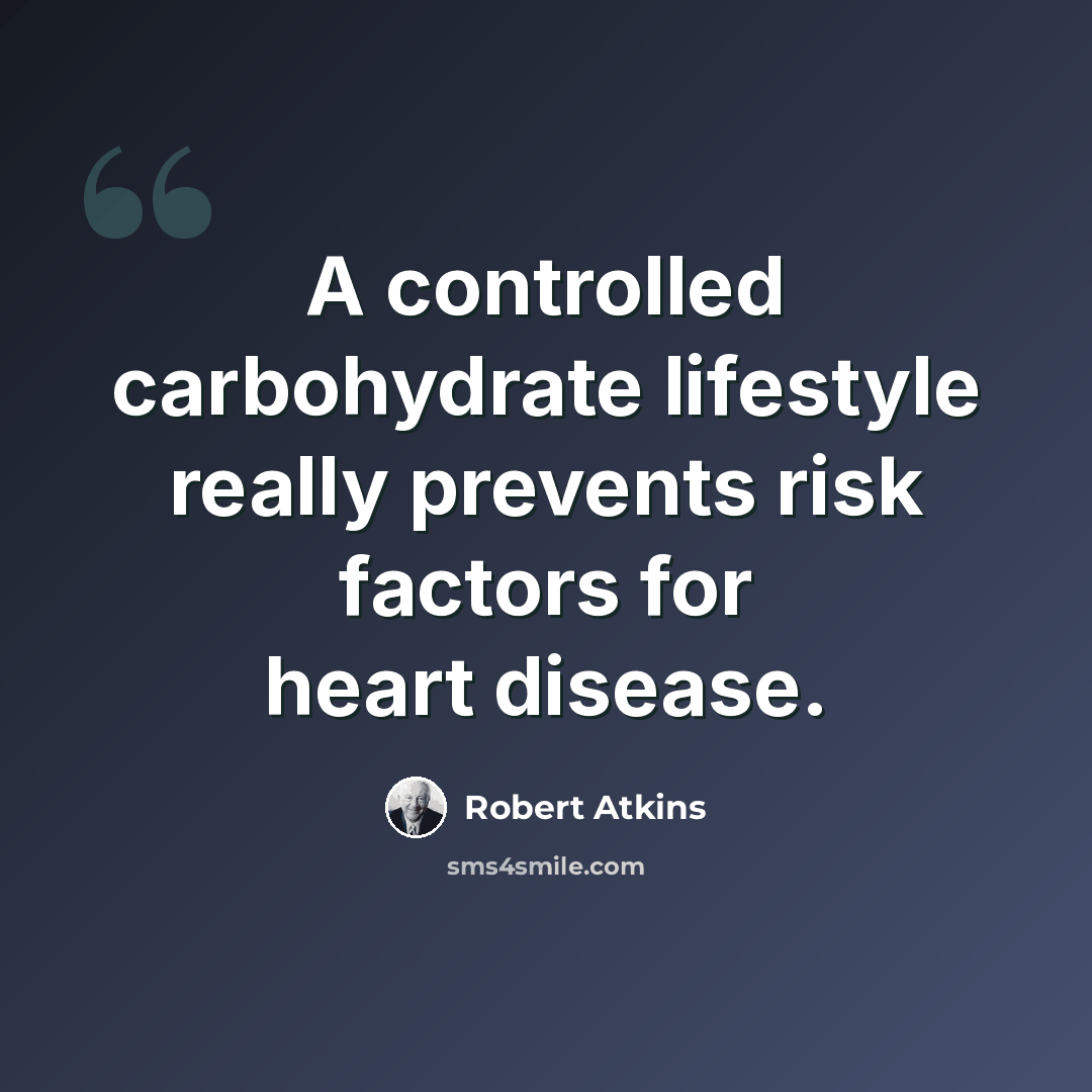 “A controlled carbohydrate lifestyle really prevents risk factors for heart disease.” quote by Robert Atkins