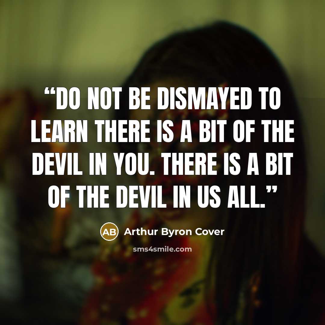 “Do not be dismayed to learn there is a bit of the devil in you. There is a bit of the devil in us all.” quote by Arthur Byron Cover