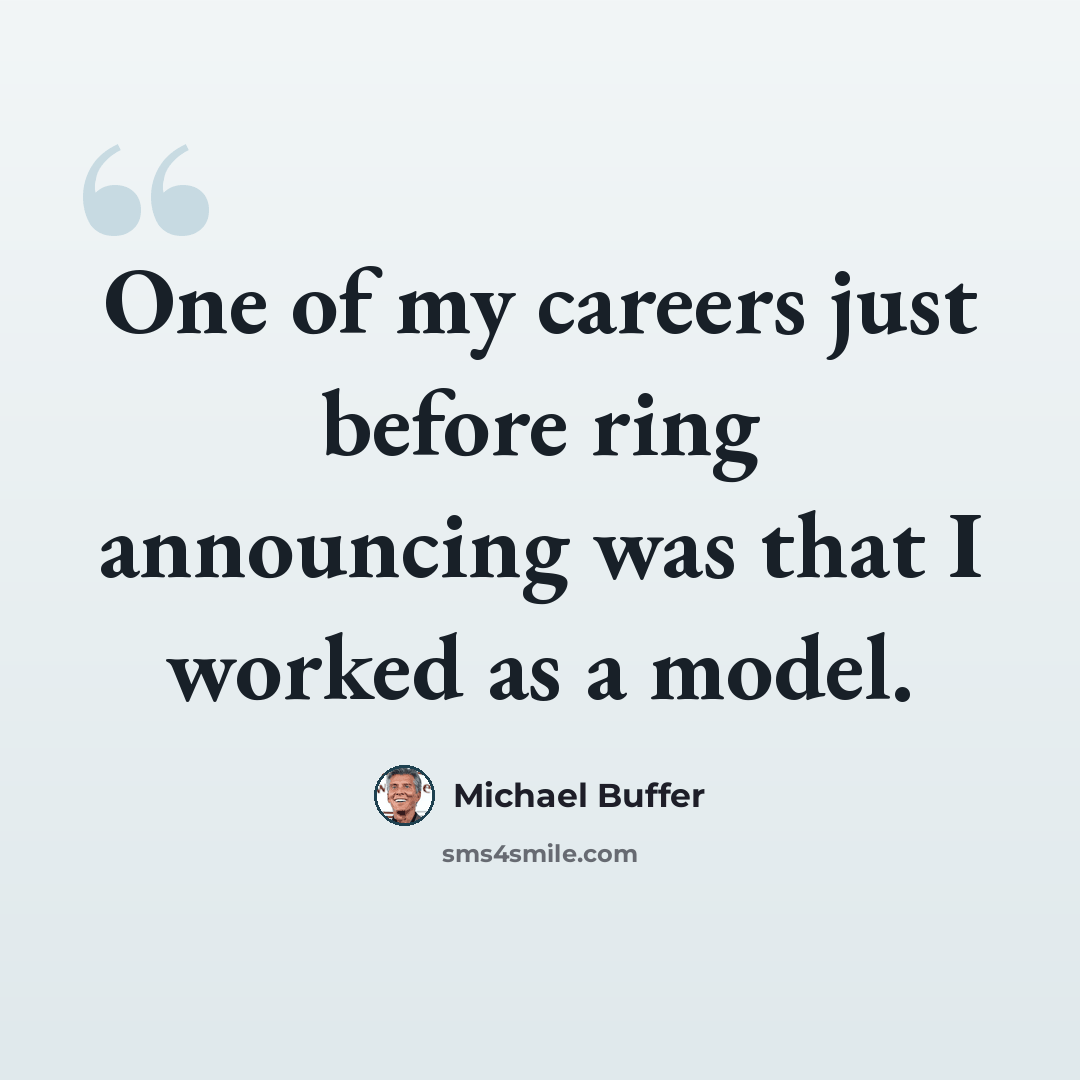 “One of my careers just before ring announcing was that I worked as a model.” quote by Michael Buffer