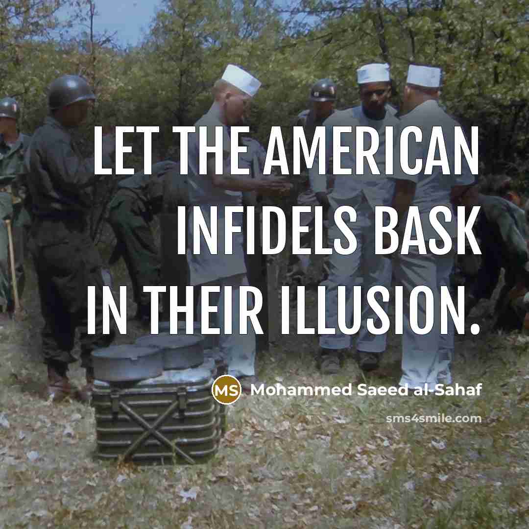 “Let the American infidels bask in their illusion.” quote by Mohammed Saeed al-Sahaf