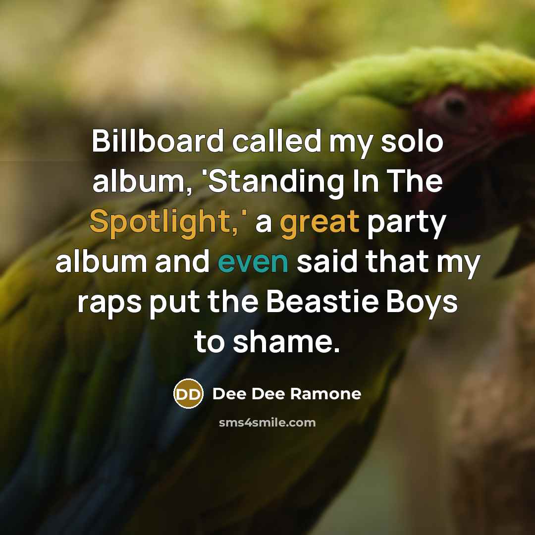 “Billboard called my solo album, 'Standing In The Spotlight,' a great party album and even said that my raps put the Beastie Boys to shame.” quote by Dee Dee Ramone