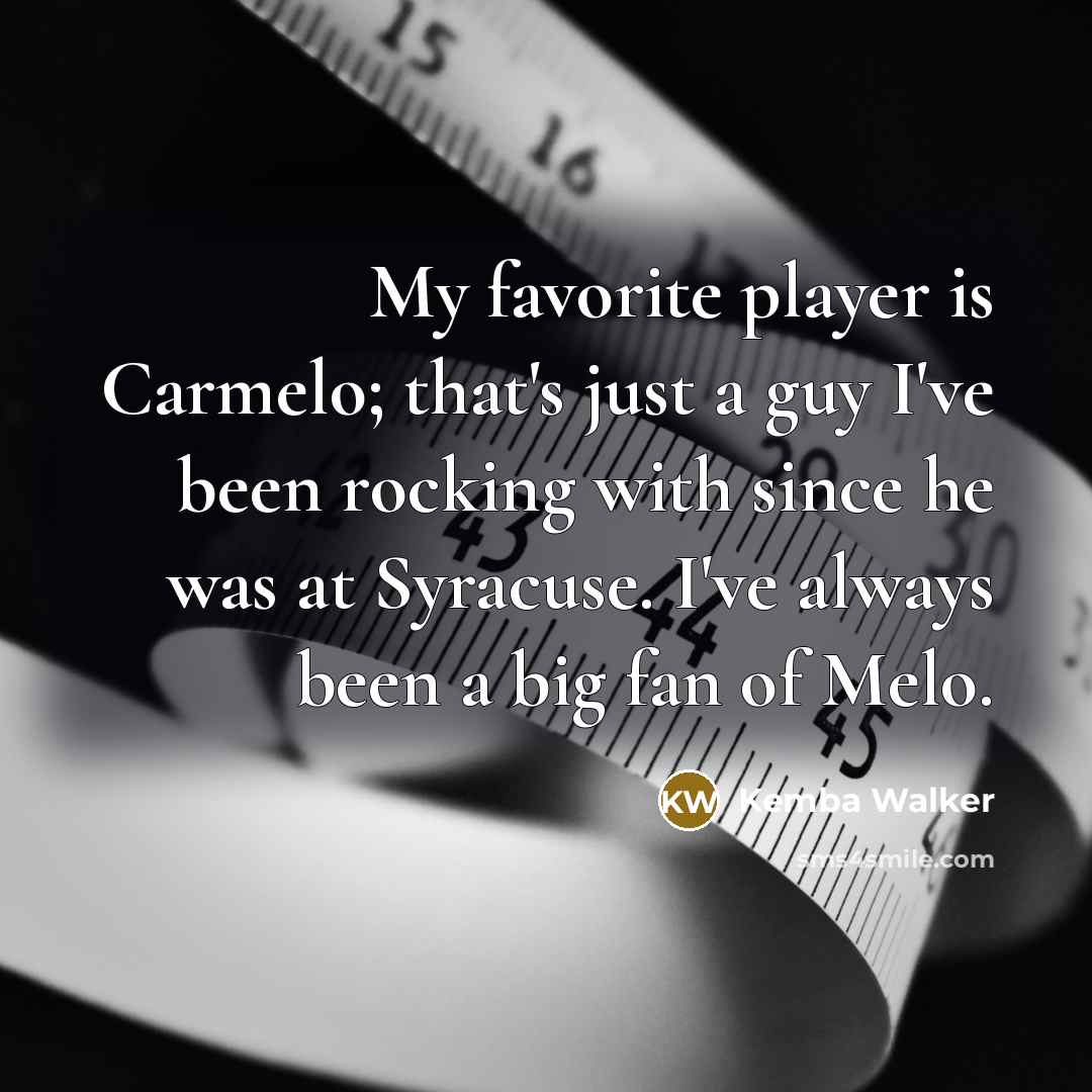 “My favorite player is Carmelo; that's just a guy I've been rocking with since he was at Syracuse. I've always been a big fan of Melo.” quote by Kemba Walker