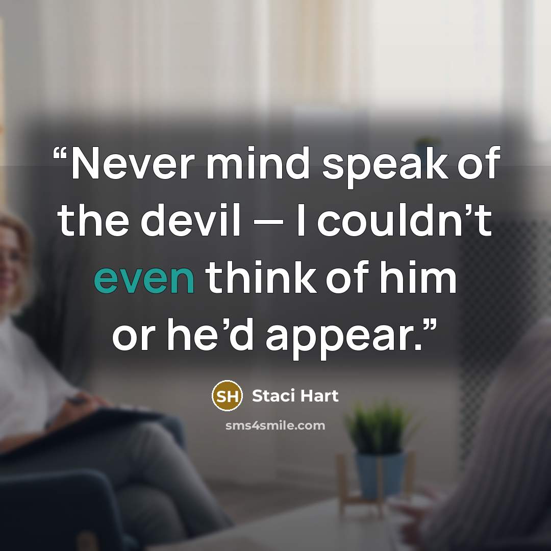 “Never mind speak of the devil — I couldn’t even think of him or he’d appear.” quote by Staci Hart