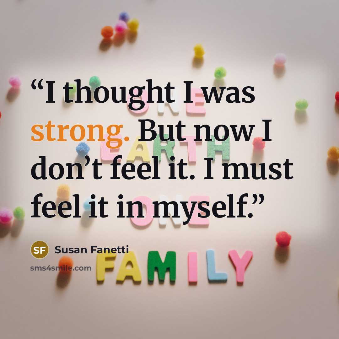 “I thought I was strong. But now I don’t feel it. I must feel it in myself.” quote by Susan Fanetti