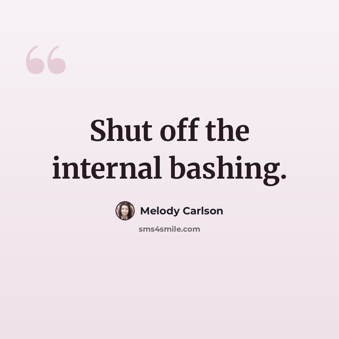 “Shut off the internal bashing.” quote by Melody Carlson