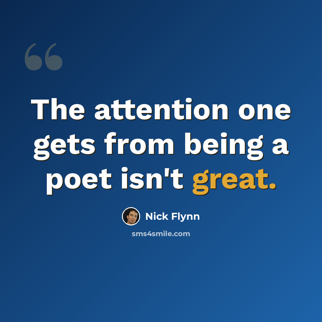“The attention one gets from being a poet isn't great.” quote by Nick Flynn