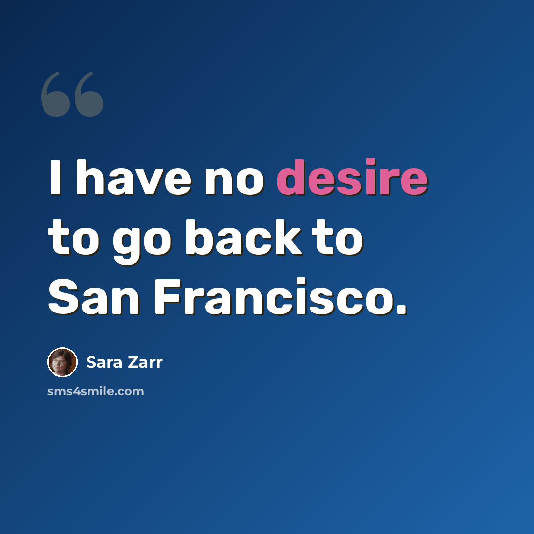 “I have no desire to go back to San Francisco.” quote by Sara Zarr