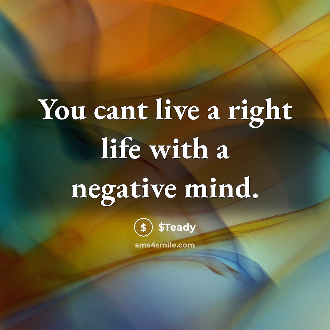 “You cant live a right life with a negative mind.” quote by $Teady