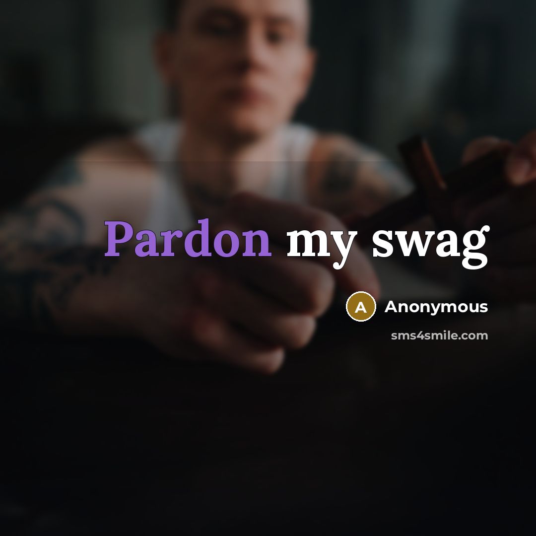 “Pardon my swag” quote by Anonymous