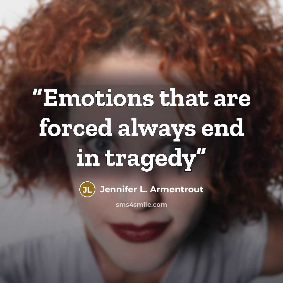 “Emotions that are forced always end in tragedy” quote by Jennifer L. Armentrout