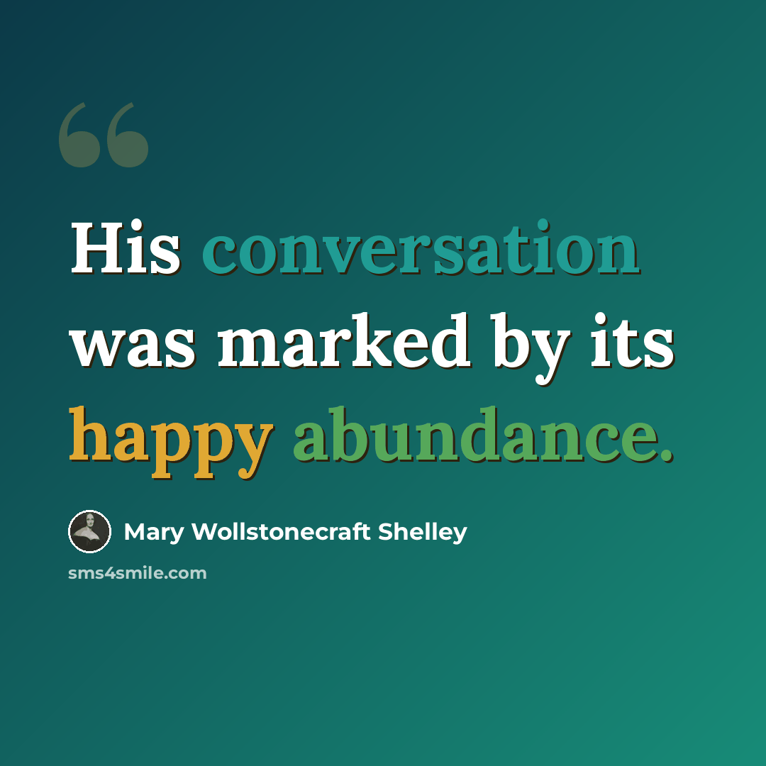 “His conversation was marked by its happy abundance.” quote by Mary Wollstonecraft Shelley