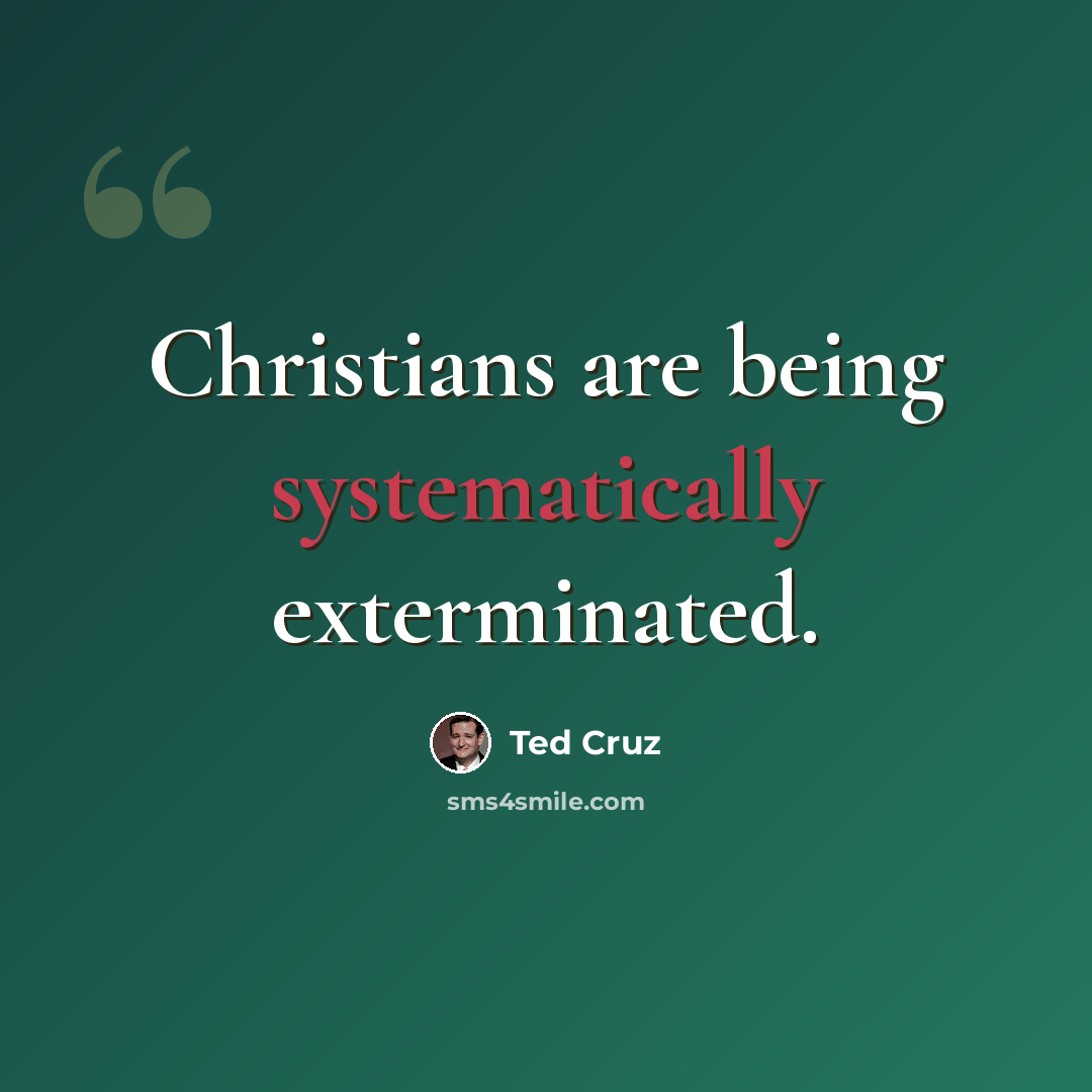 “Christians are being systematically exterminated.” quote by Ted Cruz