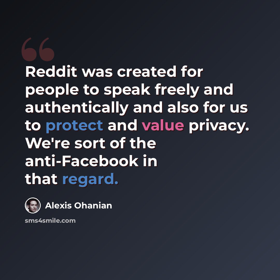 “Reddit was created for people to speak freely and authentically and also for us to protect and value privacy. We're sort of the anti-Facebook in that regard.” quote by Alexis Ohanian