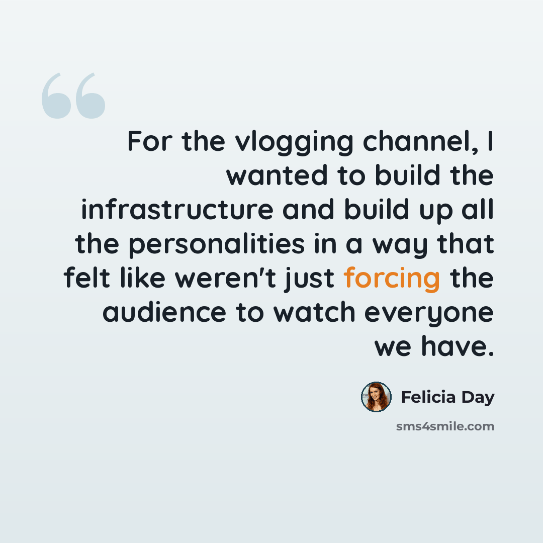 “For the vlogging channel, I wanted to build the infrastructure and build up all the personalities in a way that felt like weren't just forcing the audience to watch everyone we have.” quote by Felicia Day